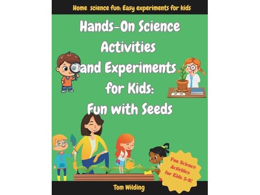 Hands-On Science Activities and Experiments for Kids: Fun with Seeds
