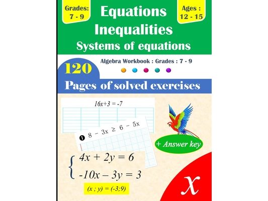 Equations, Inequalities, and Systems of Equations Grades 7-9: 120 Pages of Solved Exercises