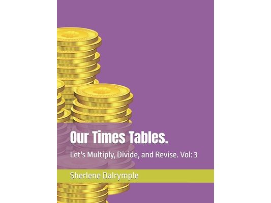 Our Times Tables.: Let's Multiply, Divide, and Revise. Vol: 3