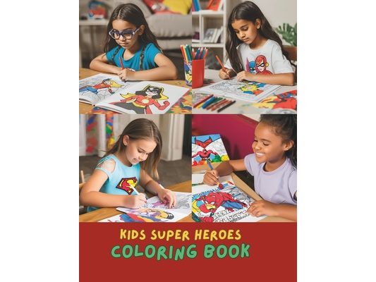 Amazing Superheroes Coloring Book for Kids: Exciting and Fun Coloring Pages for Little Heroes Ages 4-12: Children's Coloring Activity Book Kids Creati