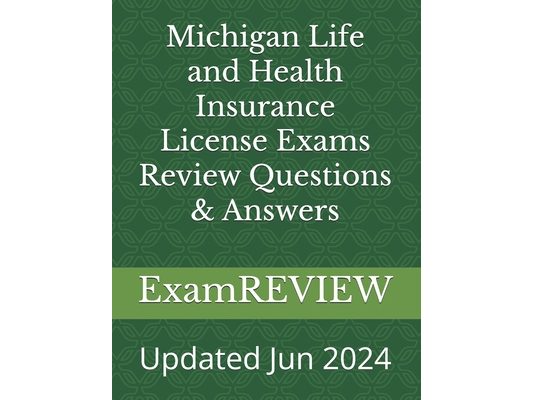 Michigan Life and Health Insurance License Exams Review Questions & Answers
