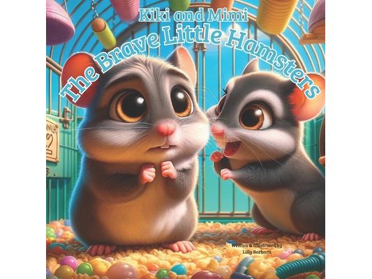 Kiki And Mimi The Brave Little Hamsters: Story Book About Hamsters For Kids