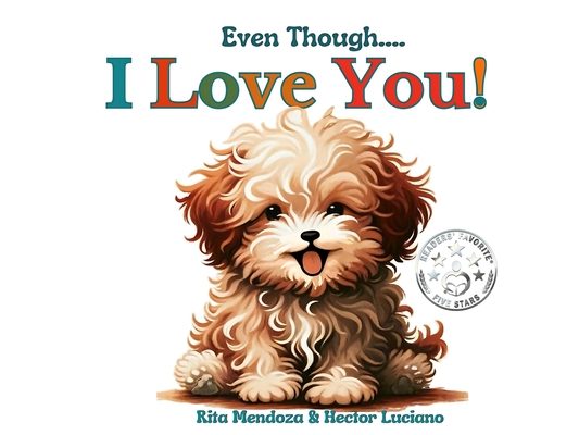 Even Though... I Love You!: Heartwarming Children's Book: Joyful Journeys with Creed, Puppy Adventures, Animal Tales, Funny Kids' Books, Bedtime Stori