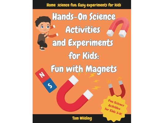 Hands-On Science Activities and Experiments for Kids: Fun With Magnets