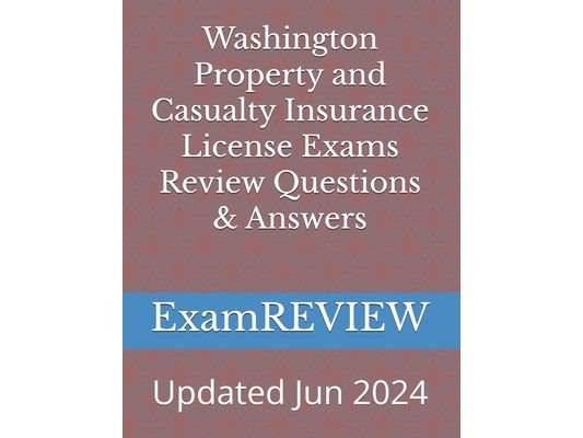 Washington Property and Casualty Insurance License Exams Review Questions & Answers