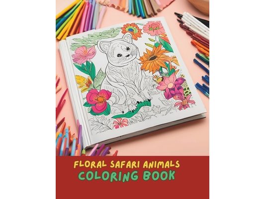 Floral Safari Animals Coloring Book: Intricate Jungle Animals with Floral Patterns for Adult Relaxation and Creativity: Intricate Animal Designs Flora