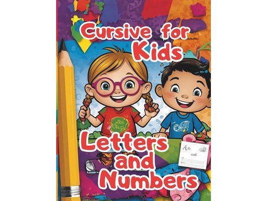 Cursive for Kids Letters and Numbers: kids age 4-8, children activities, games for kids, creative writing, outdoor activities, Summer Activities