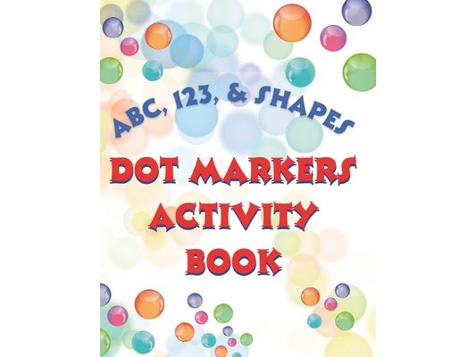 Abc, 123, & Shapes Dot Markers Activity Book
