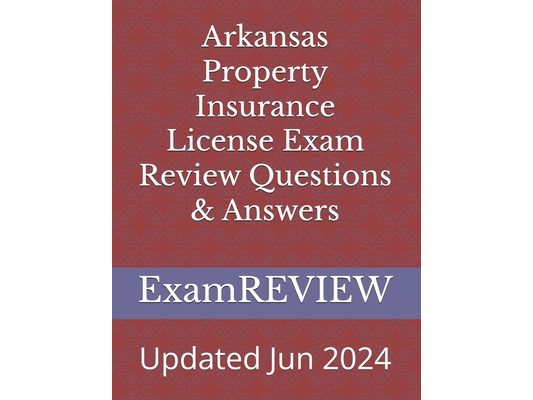 Arkansas Property Insurance License Exam Review Questions & Answers