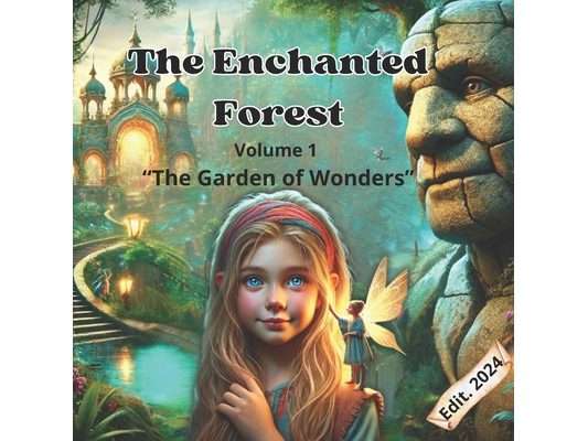 The Enchanted Forest: Volume 1 of "The Gardens of Wonder" series.A color illustrated story for children exploring inclusion-acceptance and c