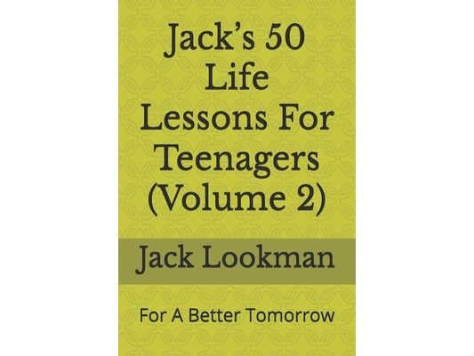 Jack's 50 Life Lessons For Teenagers (Volume 2): For A Better Tomorrow