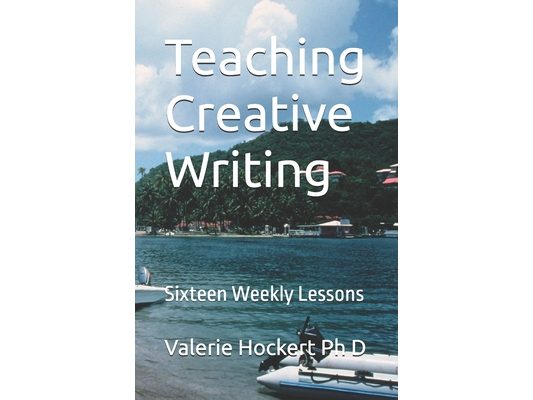 Teaching Creative Writing: Sixteen Weekly Lessons