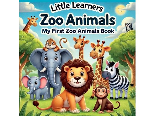 Little Learners: My First Zoo Animals Book