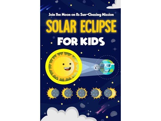 Solar Eclipse for Kids: Join the Moon on Its Sun-Chasing Mission
