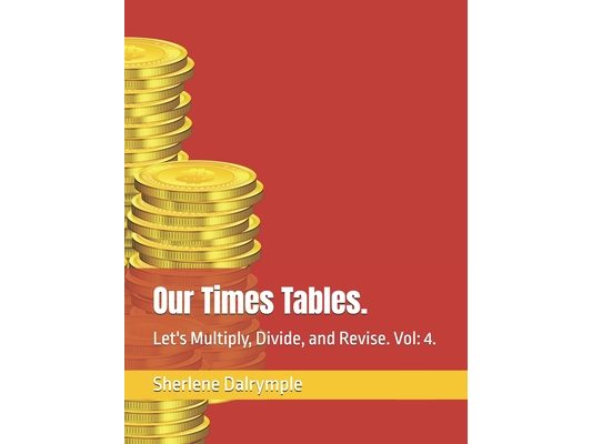 Our Times Tables.: Let's Multiply, Divide, and Revise. Vol: 4.