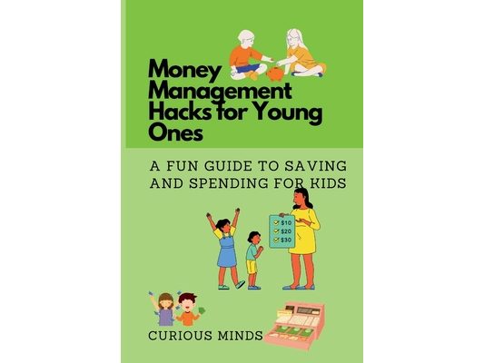 Money Management Hacks for Young Ones: A Fun Guide to Saving and Spending for Kids