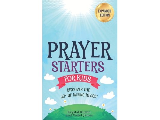 Prayer Starters for Kids: Discover the Joy of Talking to God!