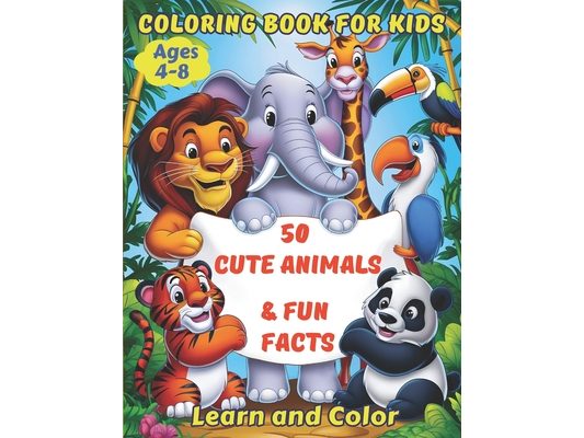 50 Cute Animals & Fun Facts: Easy Coloring Book for Kids Ages 4-8. Learn and Color with the Amazing World of Nature.