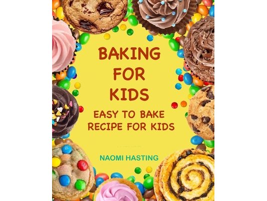 Baking for Kids: Easy to Bake Recipes for Kids