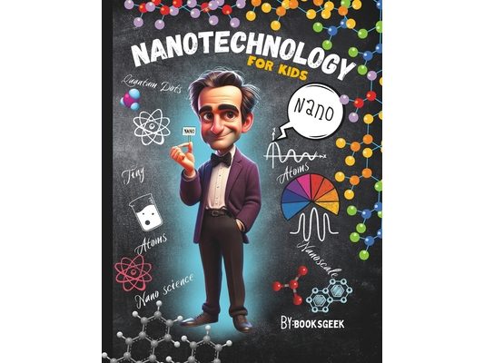Nano Physics Book for Kids: Nanotechnology For kids Book Explain Nanophysics Nanoscience, and Nanoparticles and Quantum Dots for Smart Kids