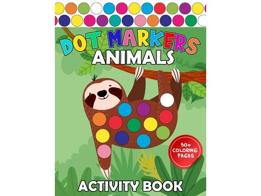 Dot Markers Activity Book Animals: Easy Guided Art Paint Daubers Coloring for Baby, Toddler, Preschool Learning for Kids Ages 1-3, 2-4, 3-5