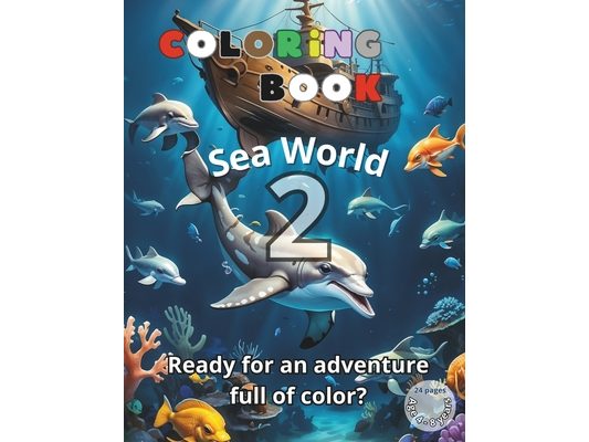 COLORING BOOK, Sea World 2: Dive Deep into a World of Color: Explore the Enchanting Marine Life