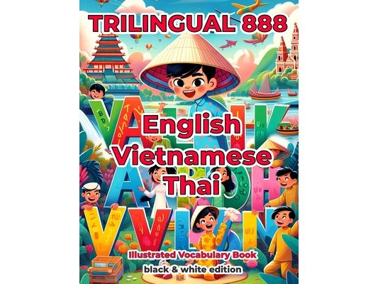 Trilingual 888 English Vietnamese Thai Illustrated Vocabulary Book: Help your child become multilingual with efficiency