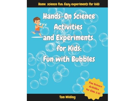 Hands-on Science Activities and Experiments for Kids: Fun With Bubbles