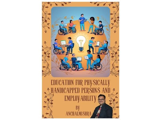 Education for Physically Handicapped Persons and Employability: Empowering Lives Through Inclusive Education and Career Opportunities
