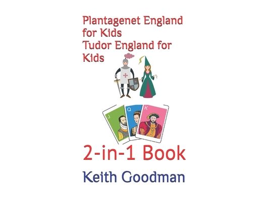 Plantagenet England for Kids Tudor England for Kids: 2-in-1 Book