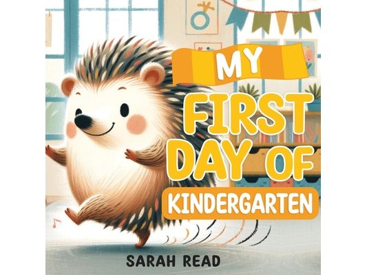 My First Day of Kindergarten: Back To School Book For Kids