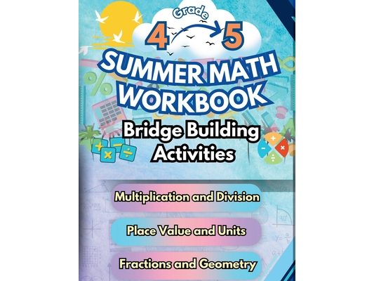 Summer Math Workbook 4-5 Grade Bridge Building Activities: 4th to 5th Grade Summer Essential Skills Practice Worksheets