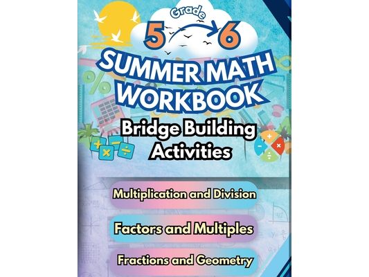 Summer Math Workbook 5-6 Grade Bridge Building Activities: 5th to 6th Grade Summer Essential Skills Practice Worksheets