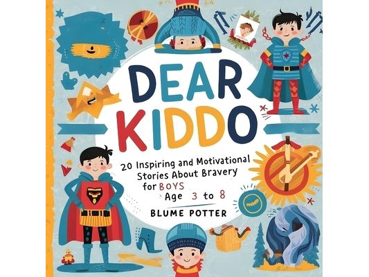 Dear Kiddo: 20 Inspiring and Motivational Stories about Bravery for Boys age 3 to 8