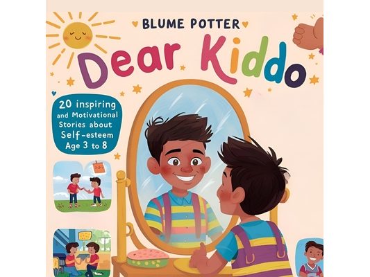 Dear Kiddo: 20 Inspiring and Motivational Stories about Self-Esteem for Boys age 3 to 8