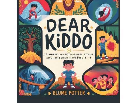 Dear Kiddo: 20 Inspiring and Motivational Stories about Inner Strength for Boys age 3 to 8
