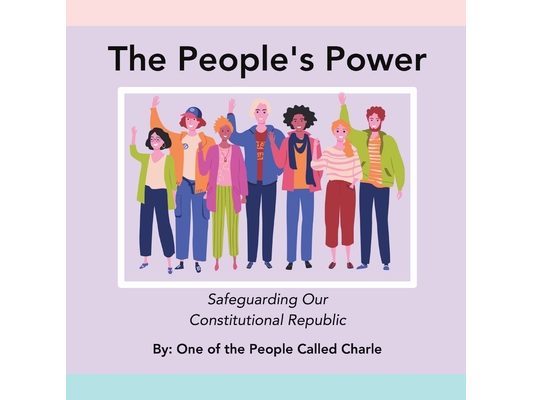 The People's Power: Safeguarding Our Constitutional Republic