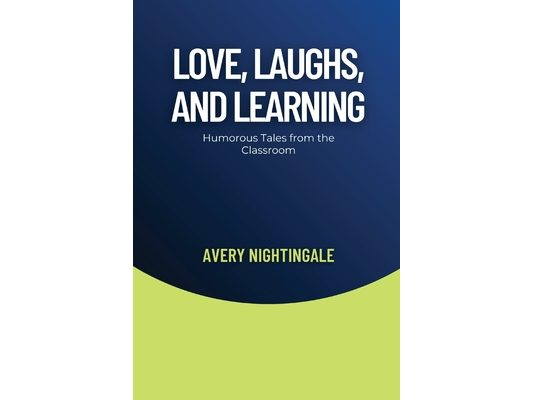 Love, Laughs, and Learning: Humorous Tales from the Classroom