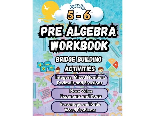 Summer Math Pre Algebra Workbook Grade 5-6 Bridge Building Activities: 5th to 6th Grade Summer Pre Algebra Essential Skills Practice Worksheets