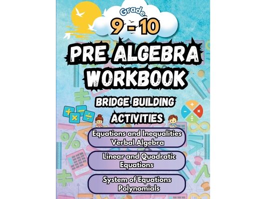Summer Math Pre Algebra Workbook Grade 9-10 Bridge Building Activities: 9th to 10th Grade Summer Pre Algebra Essential Skills Practice Worksheets
