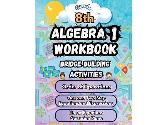 Summer Math Algebra 1 Workbook Grade 8 Bridge Building Activities: 8th Grade Summer Algebra 1 Essential Skills Practice Worksheets