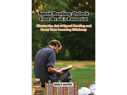 Speed Reading: Master the Art of Speed Reading and Boost Your Learning Efficiency