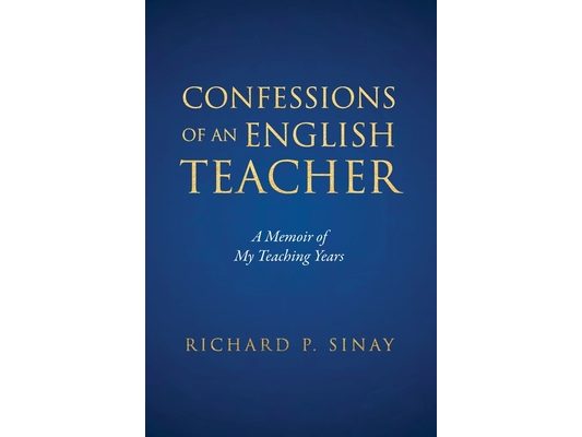 Confessions of An English Teacher: A Memoir of My Teaching Years
