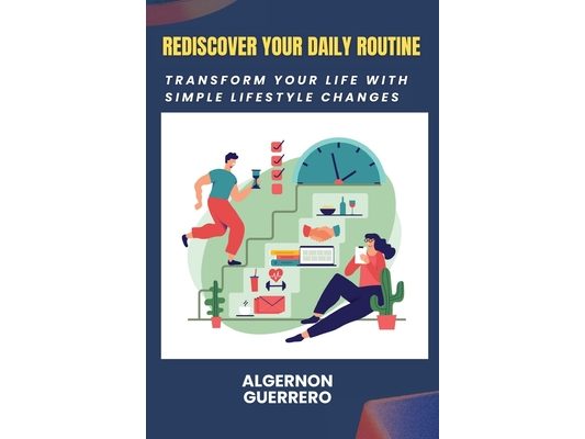 Rediscover Your Daily Routine: Transform Your Life with Simple Lifestyle Changes