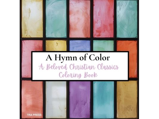 A Hymn of Color: A Beloved Christian Classics Coloring Book