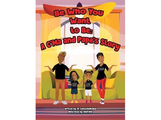Be Who You Want to: A C'ma and Papa's House Story