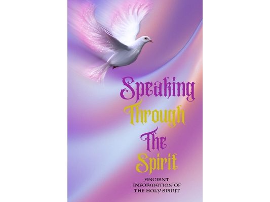 Speaking Through The Spirit Ancient Information Of The Holy Spirit
