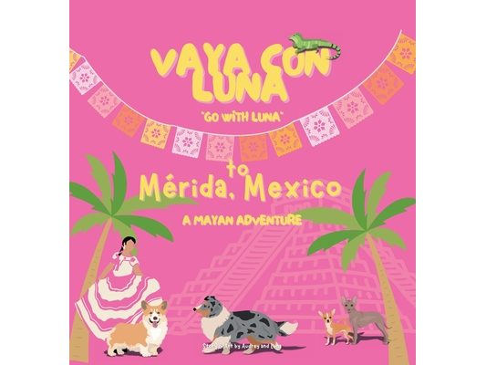 Vaya con Luna to Mérida, Mexico: A Mayan Adventure