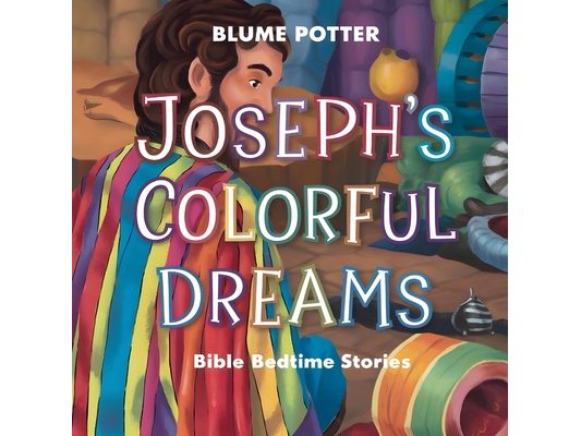 Joseph's Colorful Dreams: Bible Bedtime Story