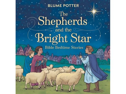 The Shepherds and the Bright Star: Bible Bedtime Story